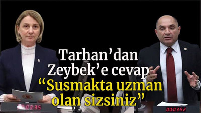 Tarhan’dan Zeybek’e cevap “Susmakta uzman olan sizsiniz”
